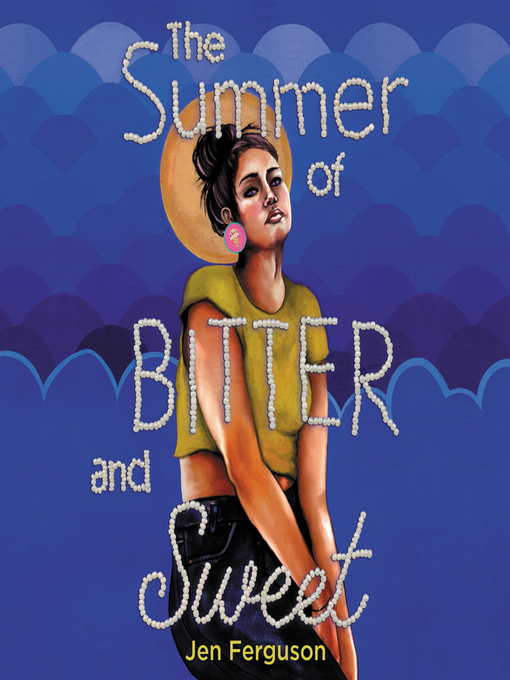 Title details for The Summer of Bitter and Sweet by Jen Ferguson - Available